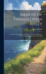 Memoir Of Thomas Devin Reilly - John Mitchel - 9781020123122
