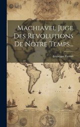 Machiavel Juge Des Revolutions De Notre Temps... - Giuseppe Ferrari - 9781020123917