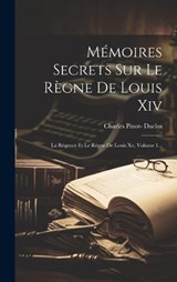 Mémoires Secrets Sur Le Règne De Louis Xiv - Charles Pinot- Duclos - 9781020124297