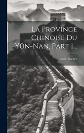 La Province Chinoise Du Yün-nan, Part 1...