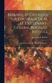 Remarques Critiques Sur L'ouvrage De M. Le Lieutenant-général Rogniat, Intitulé