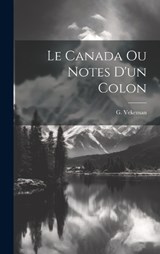 Le Canada ou Notes d'un colon - G Vekeman - 9781020173448
