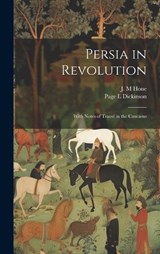 Persia in Revolution; With Notes of Travel in the Caucasus - J M Hone ; Page L Dickinson - 9781020175282