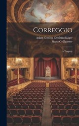 Correggio - Adam Gottlob Oehlenschläger ; Franz Grillparzer - 9781020183317