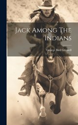 Jack Among The Indians - George Bird Grinnell - 9781020187445