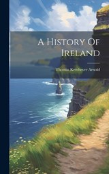 A History Of Ireland - Thomas Kerchever Arnold - 9781020189876
