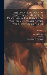 The Great Exemplar Of Sanctity And Holy Life Described In The History Of The Life And Death Of The Ever Blessed Jesus Christ - Jeremy Taylor - 9781020193972