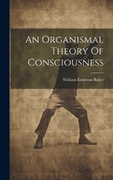 An Organismal Theory Of Consciousness - William Emerson Ritter - 9781020195471