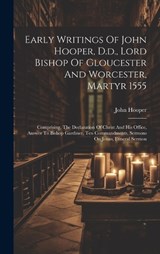 Early Writings Of John Hooper, D.d., Lord Bishop Of Gloucester And Worcester, Martyr 1555 - John Hooper - 9781020199851