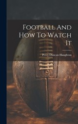 Football And How To Watch It - Haughton Percy Duncan - 9781020203305