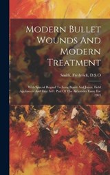 Modern Bullet Wounds And Modern Treatment - Smith Frederick D S O - 9781020216893