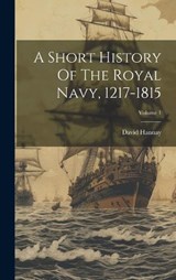 A Short History Of The Royal Navy, 1217-1815; Volume 1 - David Hannay - 9781020219856
