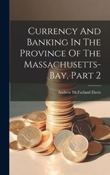 Currency And Banking In The Province Of The Massachusetts-bay, Part 2 - Andrew McFarland Davis - 9781020222856