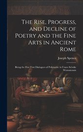 The Rise, Progress, and Decline of Poetry and the Fine Arts in Ancient Rome