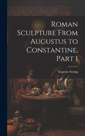 Roman Sculpture From Augustus to Constantine, Part 1