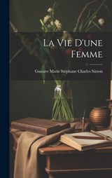 La Vie D'une Femme - Gustave Marie Stéphane Charles Simon - 9781020241383