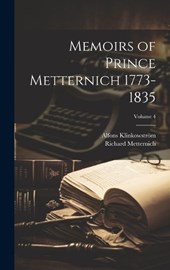 Memoirs of Prince Metternich 1773-1835; Volume 4