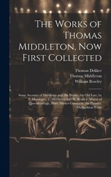 The Works of Thomas Middleton, Now First Collected - Thomas Middleton ; William Rowley ; Thomas Dekker - 9781020245749