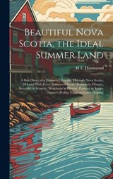 Beautiful Nova Scotia, the Ideal Summer Land - H F Hammond - 9781020245770