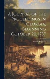 A Journal of the Proceedings in Georgia, Beginning October 20, 1737 - William Stephens - 9781020246036