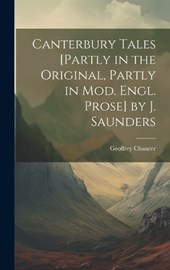 Canterbury Tales [Partly in the Original, Partly in Mod. Engl. Prose] by J. Saunders