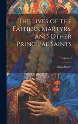 The Lives of the Fathers, Martyrs, and Other Principal Saints; Volume 3 - Alban Butler - 9781020261633