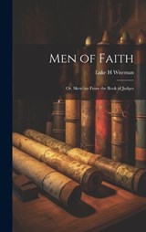 Men of Faith; Or, Sketches From the Book of Judges - Luke H Wiseman - 9781020263859