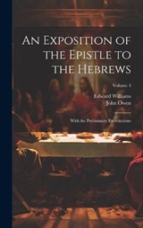 An Exposition of the Epistle to the Hebrews - John Owen ; Edward Williams - 9781020270673