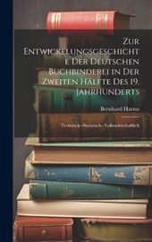 Zur Entwickelungsgeschichte Der Deutschen Buchbinderei in Der Zweiten Hälfte Des 19. Jahrhunderts