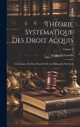 Théorie Systématique Des Droit Acquis - Ferdinand Lassalle - 9781020276163