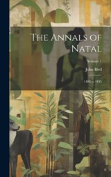 The Annals of Natal - John Bird - 9781020281297