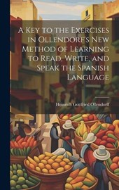 A Key to the Exercises in Ollendorf's New Method of Learning to Read, Write, and Speak the Spanish Language