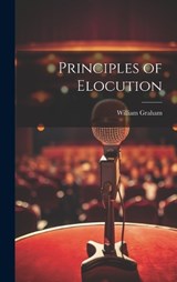 Principles of Elocution - William Graham - 9781020299131