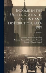 Income in the United States, Its Amount and Distribution, 1909-1919; Volume 1 - Willford Isbell King ; Oswald Whitman Knauth ; Wesley Clair Mitchell - 9781020299919