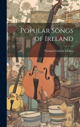 Popular Songs of Ireland - Thomas Crofton Croker - 9781020303760
