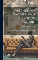 The Phreno-Magnet, and Mirror of Nature - Spencer Timothy Hall - 9781020304705