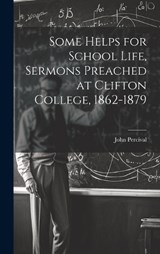 Some Helps for School Life, Sermons Preached at Clifton College, 1862-1879 - John Percival - 9781020307836