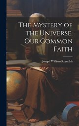 The Mystery of the Universe, Our Common Faith - Joseph William Reynolds - 9781020308406