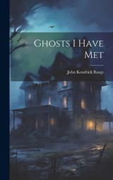 Ghosts I Have Met - John Kendrick Bangs - 9781020315596