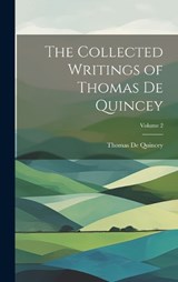 The Collected Writings of Thomas De Quincey; Volume 2 - Thomas de Quincey - 9781020317736