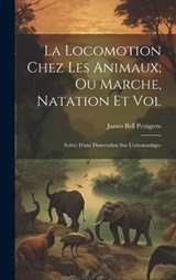 La Locomotion Chez Les Animaux; Ou Marche, Natation Et Vol - James Bell Pettigrew - 9781020320033