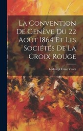 La Convention De Genève Du 22 Août 1864 Et Les Sociétés De La Croix Rouge