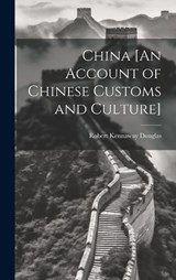 China [An Account of Chinese Customs and Culture] - Robert Kennaway Douglas - 9781020322884