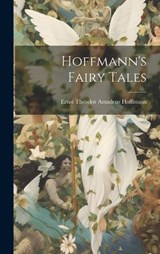 Hoffmann's Fairy Tales - Ernst Theodor Amadeus Hoffmann - 9781020325045