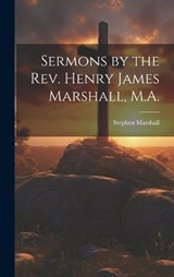 Sermons by the Rev. Henry James Marshall, M.A. - Stephen Marshall - 9781020326851