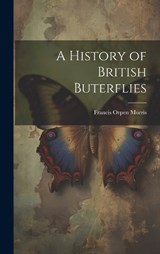 A History of British Buterflies - Francis Orpen Morris - 9781020347009