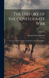 The History of the Confederate War - George Cary Eggleston - 9781020348860