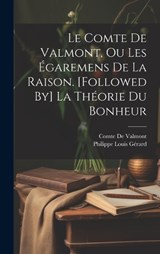 Le Comte De Valmont, Ou Les Égaremens De La Raison. [Followed By] La Théorie Du Bonheur - Philippe Louis Gérard ; Comte De Valmont - 9781020353734