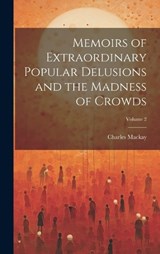 Memoirs of Extraordinary Popular Delusions and the Madness of Crowds; Volume 2 - Charles MacKay - 9781020356827