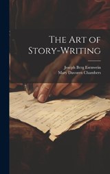 The Art of Story-Writing - Joseph Berg Esenwein ; Mary Davoren Chambers - 9781020357442